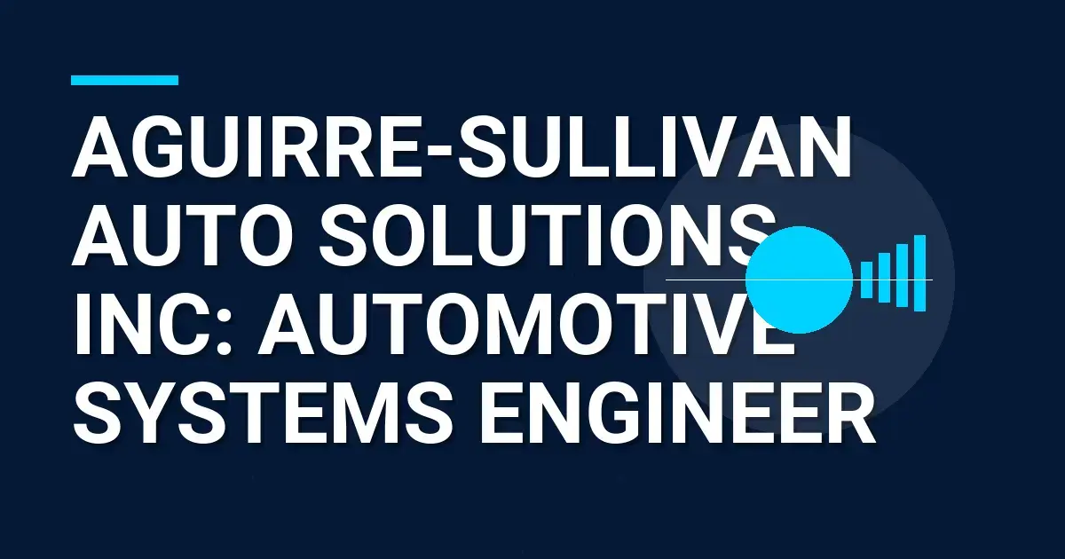Aguirre-Sullivan Auto Solutions Inc: Automotive Systems Engineer