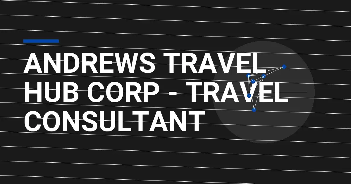 Andrews Travel Hub Corp - Travel Consultant
