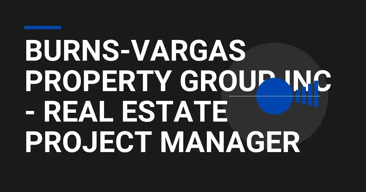Burns-Vargas Property Group Inc - Real Estate Project Manager