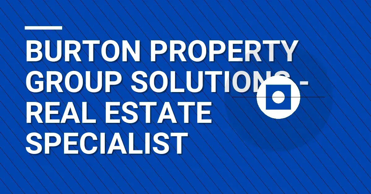 Burton Property Group Solutions - Real Estate Specialist