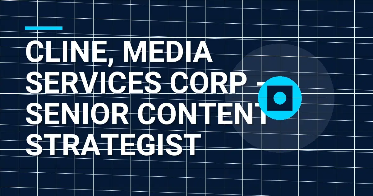 Cline, Media Services Corp - Senior Content Strategist