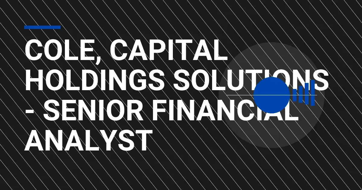 Cole, Capital Holdings Solutions - Senior Financial Analyst