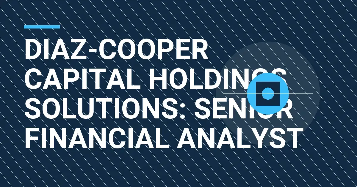 Diaz-Cooper Capital Holdings Solutions: Senior Financial Analyst