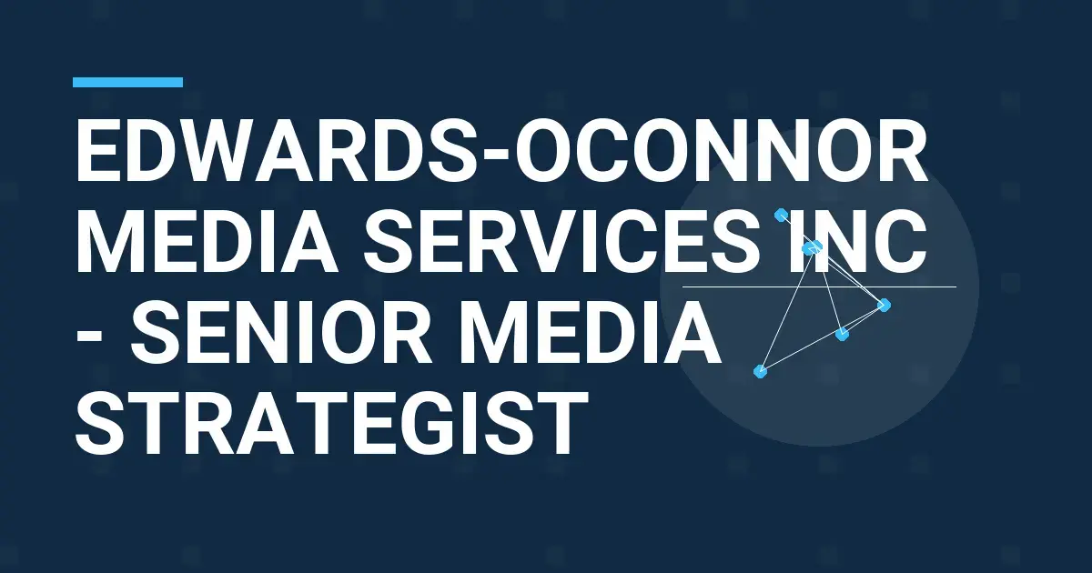 Edwards-Oconnor Media Services Inc - Senior Media Strategist