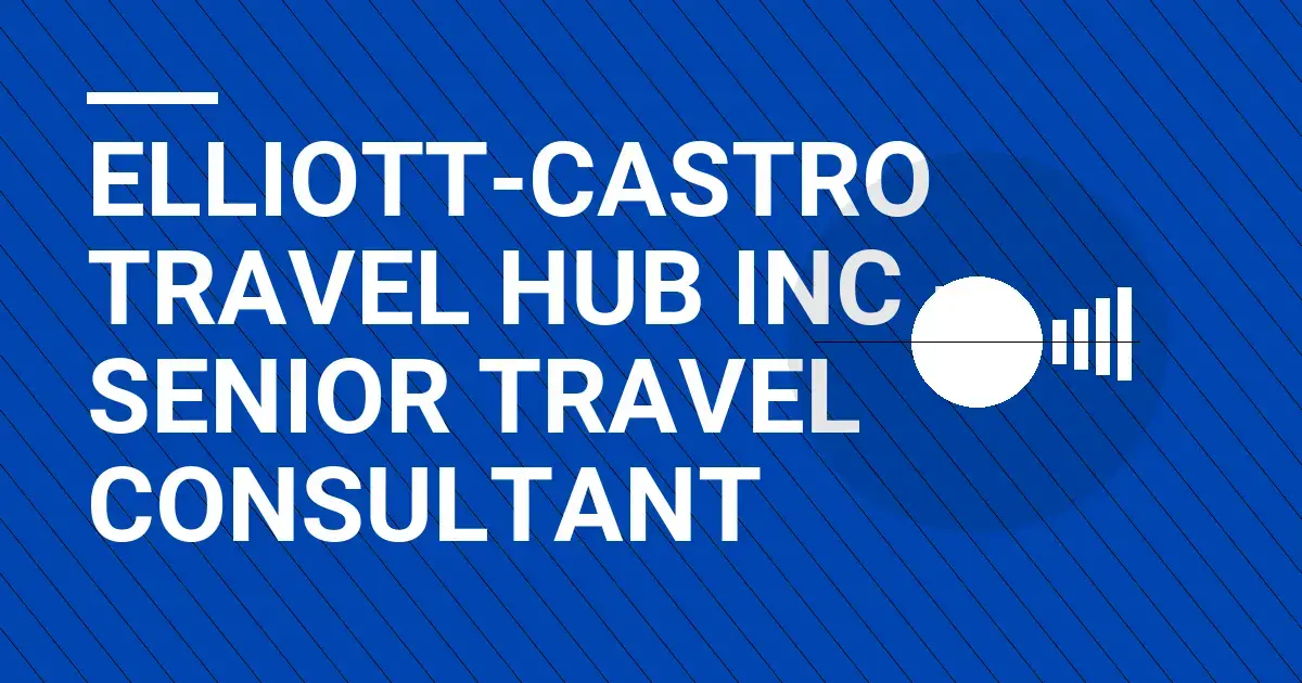 Elliott-Castro Travel Hub Inc - Senior Travel Consultant