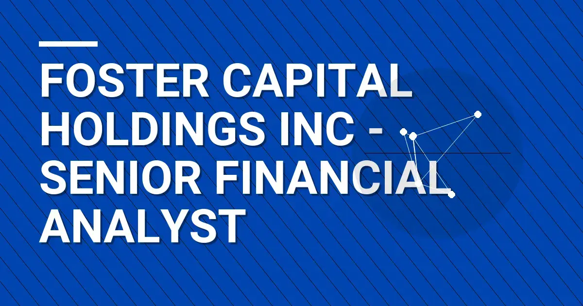 Foster Capital Holdings Inc - Senior Financial Analyst