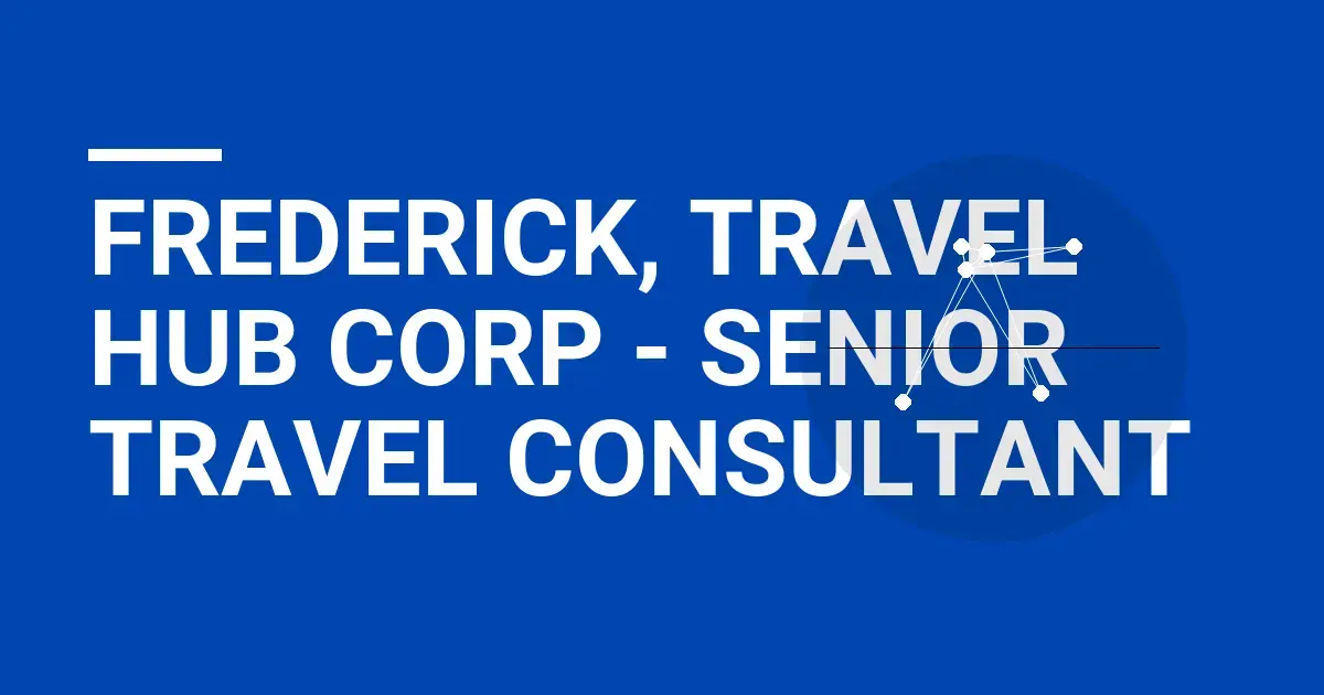 Frederick, Travel Hub Corp - Senior Travel Consultant
