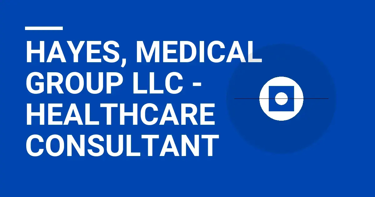 Hayes, Medical Group LLC - Healthcare Consultant