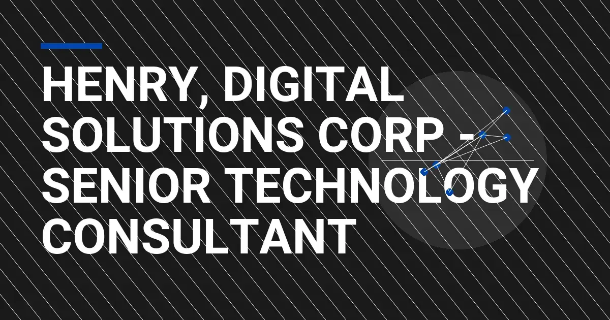 Henry, Digital Solutions Corp - Senior Technology Consultant