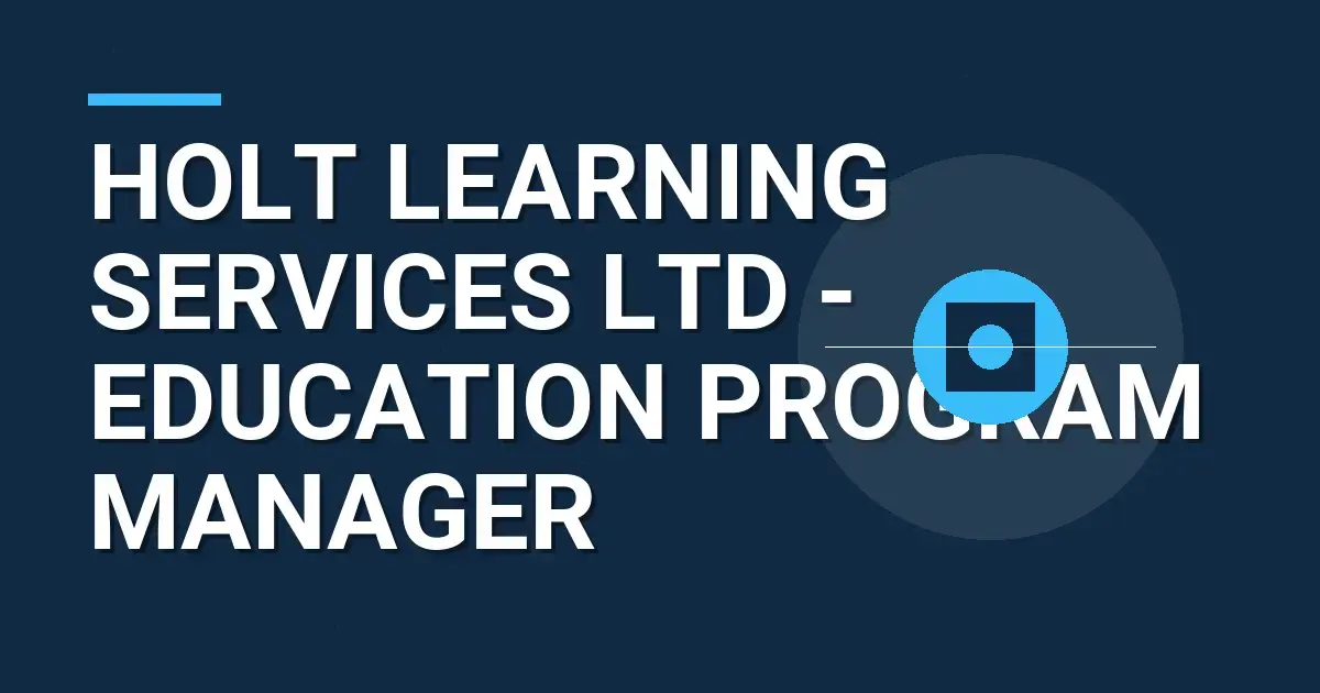 Holt Learning Services Ltd - Education Program Manager