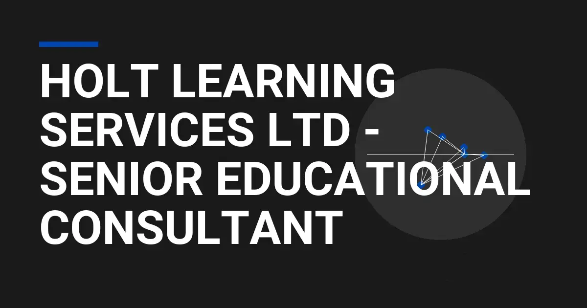 Holt Learning Services Ltd - Senior Educational Consultant