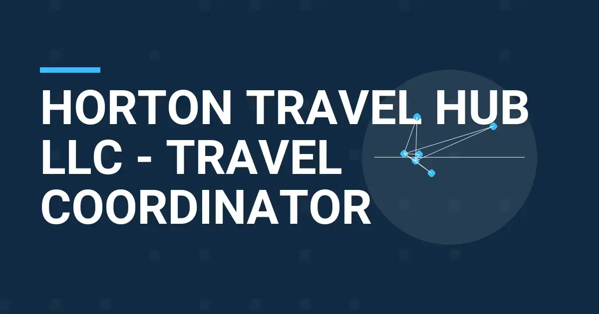 Horton Travel Hub LLC - Travel Coordinator