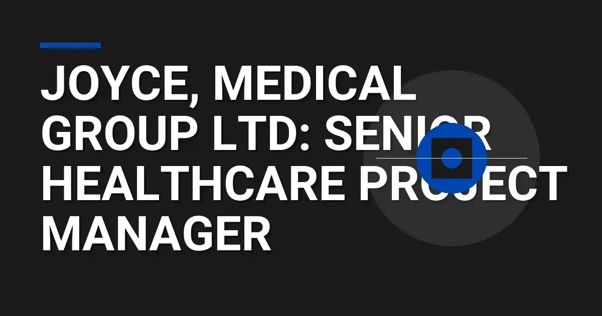 Joyce, Medical Group Ltd: Senior Healthcare Project Manager