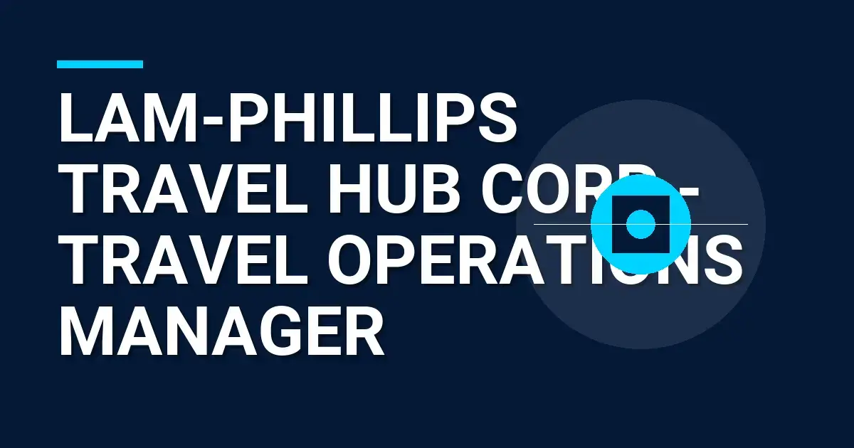 Lam-Phillips Travel Hub Corp - Travel Operations Manager