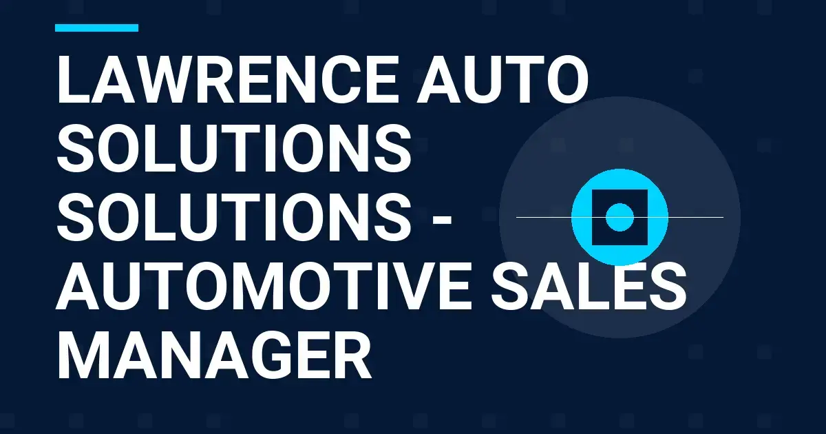 Lawrence Auto Solutions Solutions - Automotive Sales Manager