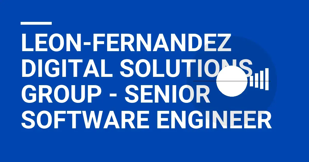 Leon-Fernandez Digital Solutions Group - Senior Software Engineer