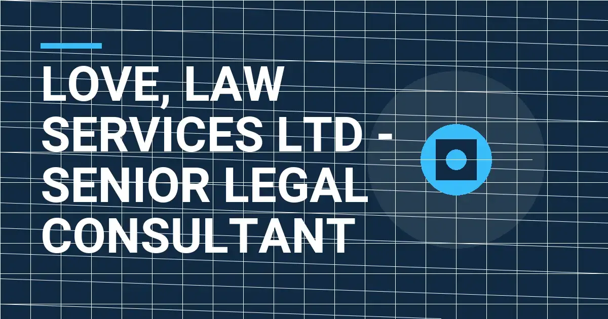 Love, Law Services Ltd - Senior Legal Consultant