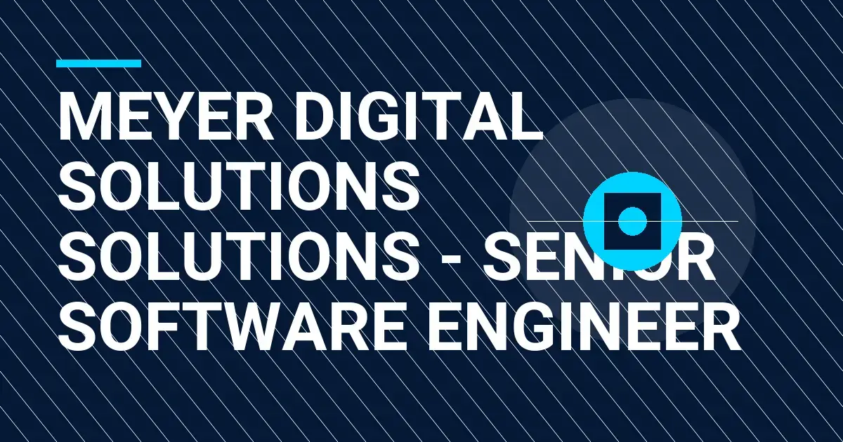 Meyer Digital Solutions Solutions - Senior Software Engineer