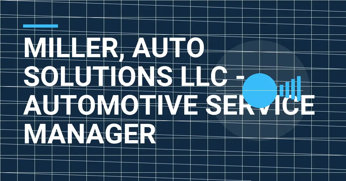 Miller, Auto Solutions LLC - Automotive Service Manager