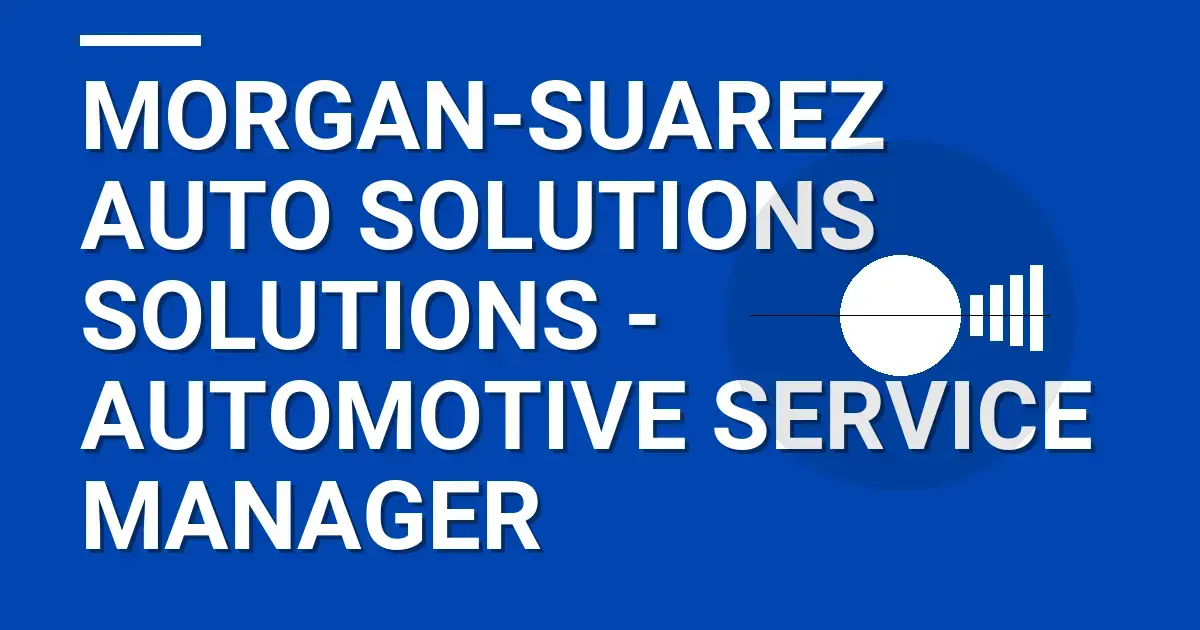 Morgan-Suarez Auto Solutions Solutions - Automotive Service Manager