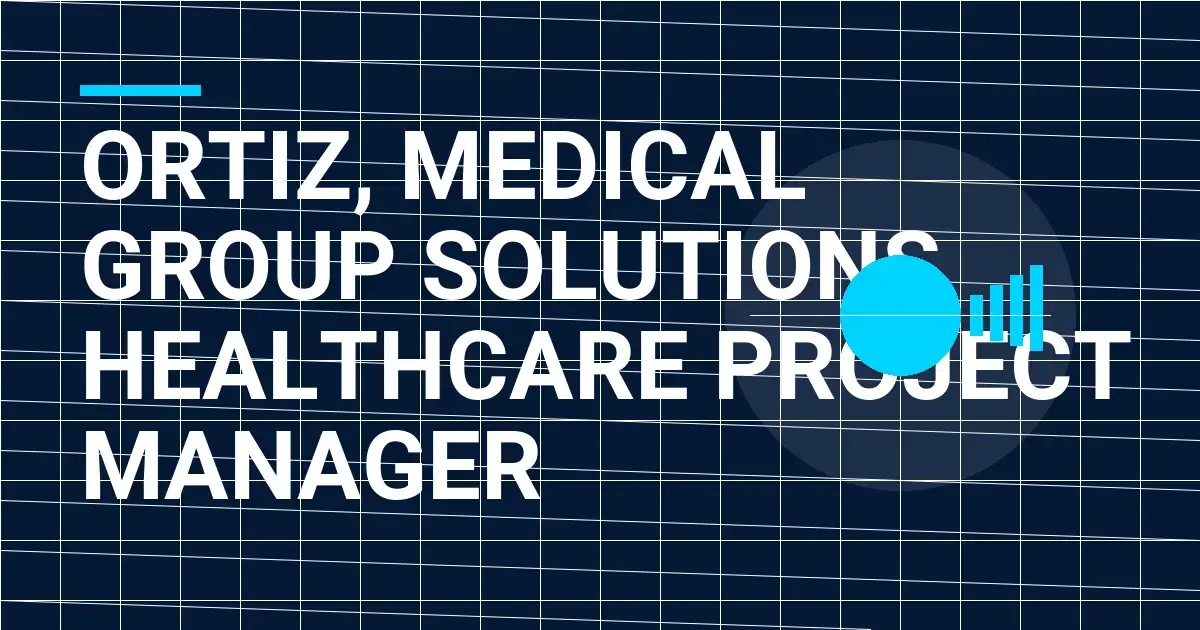 Ortiz, Medical Group Solutions Healthcare Project Manager