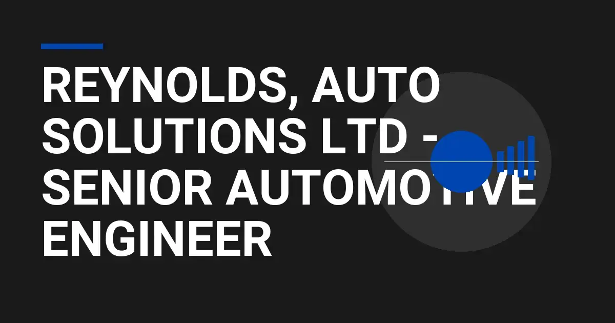 Reynolds, Auto Solutions Ltd - Senior Automotive Engineer