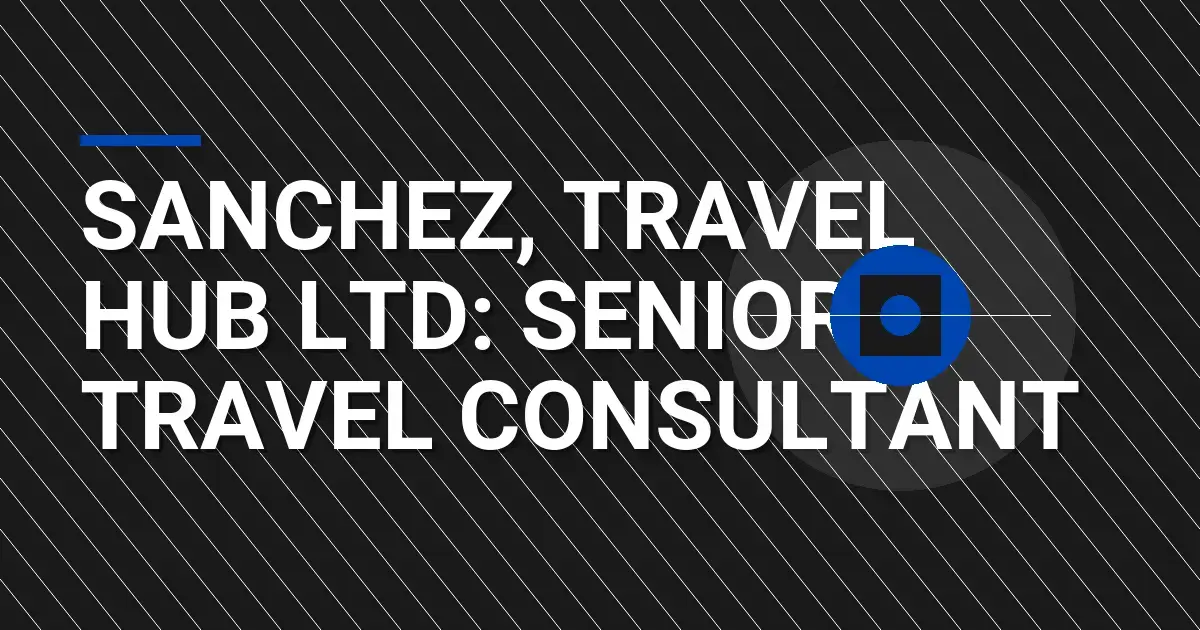 Sanchez, Travel Hub Ltd: Senior Travel Consultant