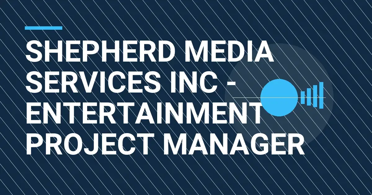 Shepherd Media Services Inc - Entertainment Project Manager