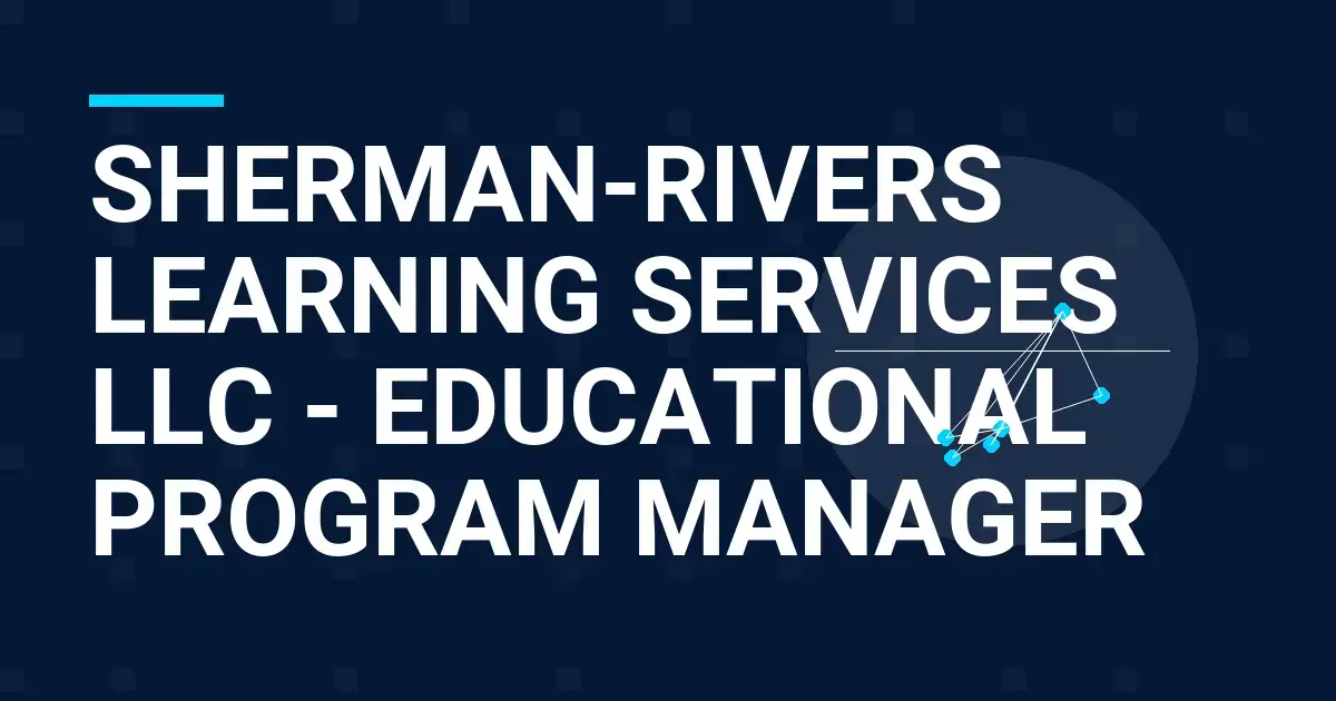 Sherman-Rivers Learning Services LLC - Educational Program Manager