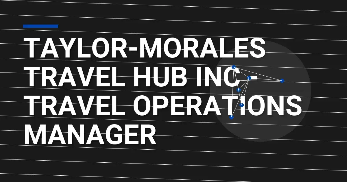 Taylor-Morales Travel Hub Inc - Travel Operations Manager