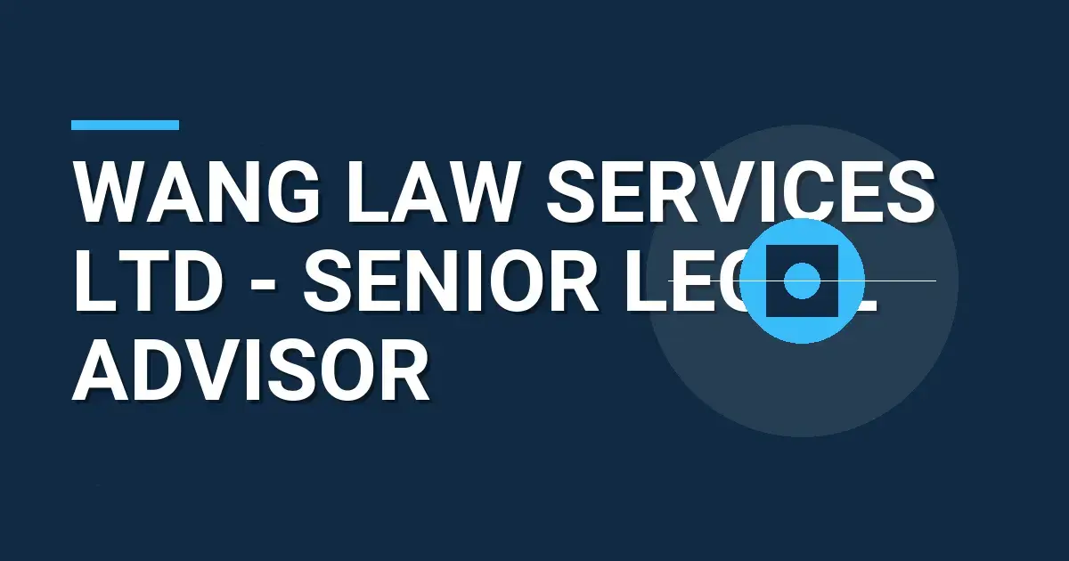 Wang Law Services Ltd - Senior Legal Advisor
