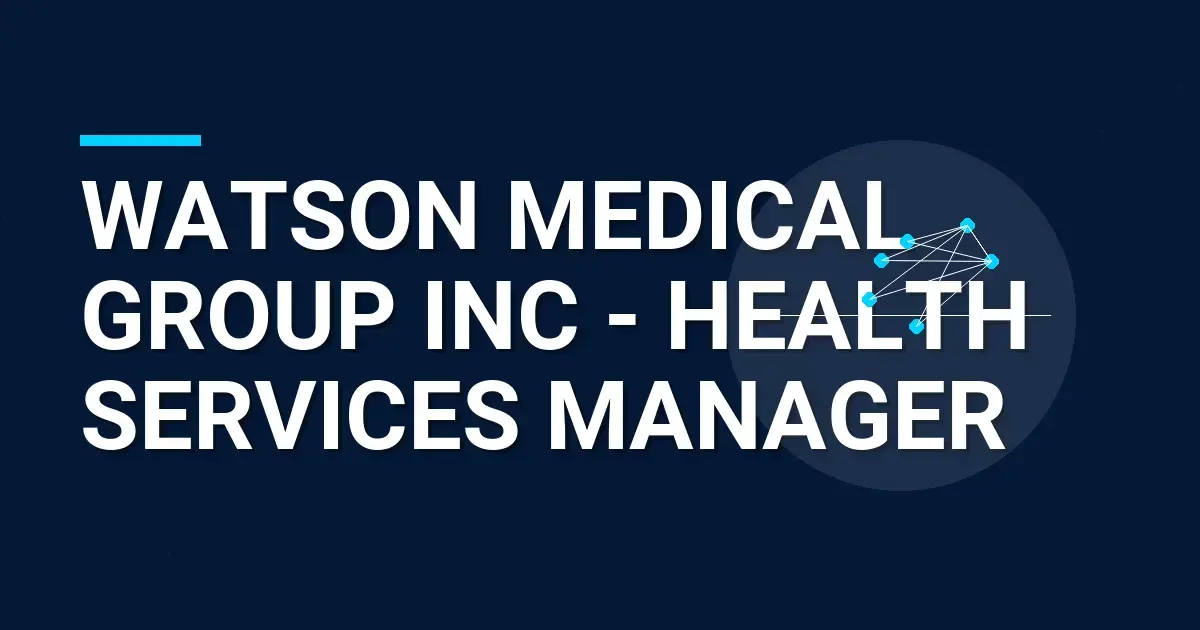 Watson Medical Group Inc - Health Services Manager