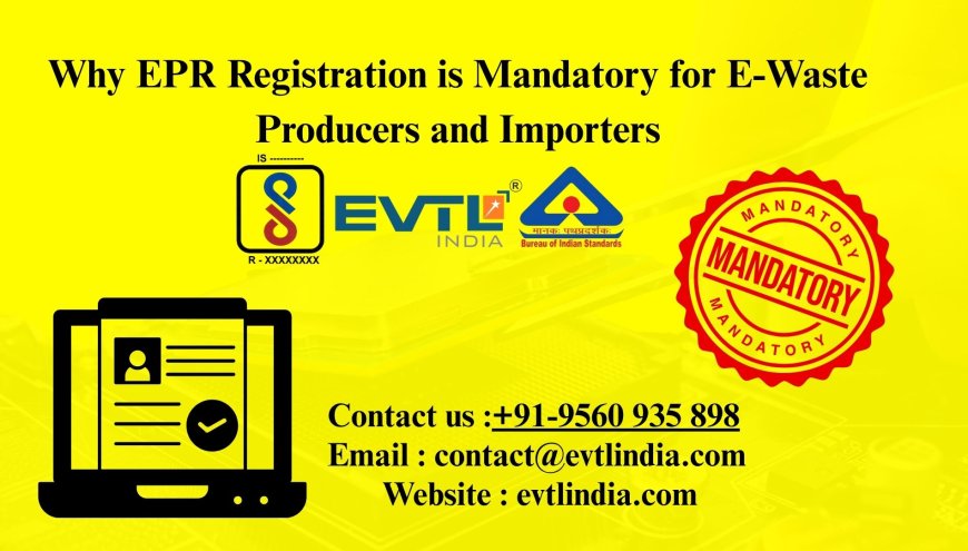 Why EPR Registration is Mandatory for E-Waste Producers and Importers
