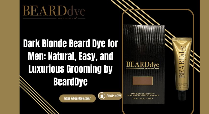 Dark Blonde Beard Dye for Men: Natural, Easy, and Luxurious Grooming by BeardDye