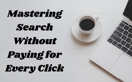 Mastering Search Without Paying for Every Click