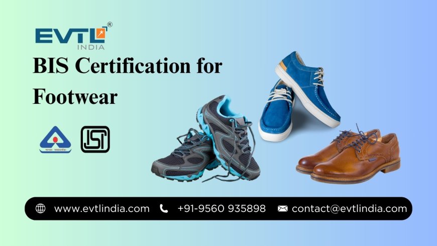 ISI Mark Consultant for Footwear: Helping You Meet Indian Quality Standards with Ease