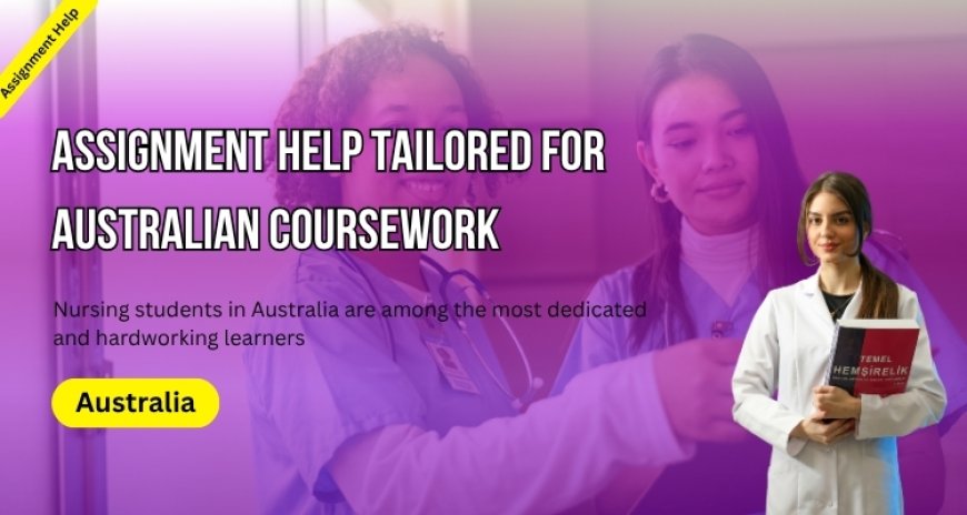 Assignment Help Tailored for Australian Coursework!