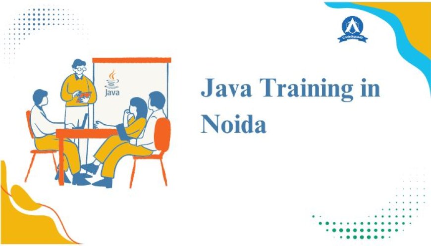 Excel Java Programming with CodeSquadz Java training in Noida
