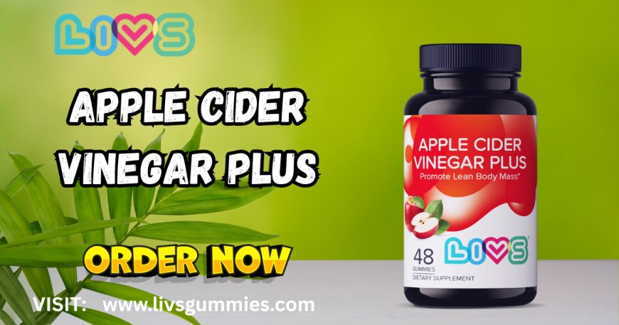ACV+ Gummies by LIVS Gummies: A Potent Way to Detox & Support Your Gut Naturally