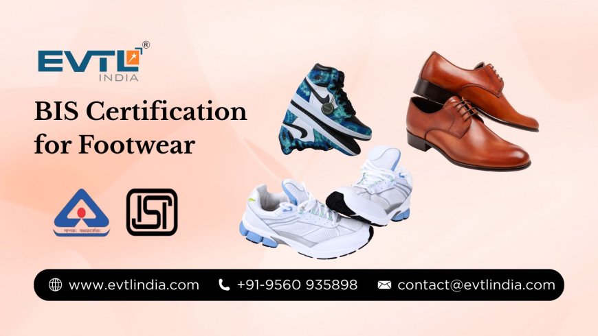 Everything You Need to Know About BIS for Footwear in India
