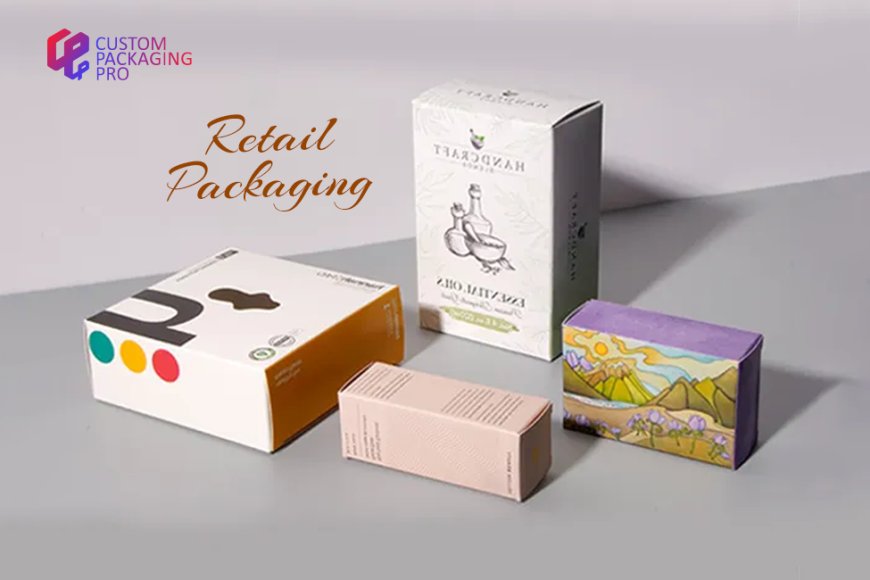 The Importance of Retail Packaging: A Game-Changer for Your Brand