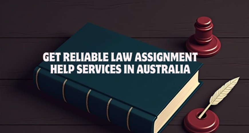 Get Reliable Law Assignment Help Services in Australia
