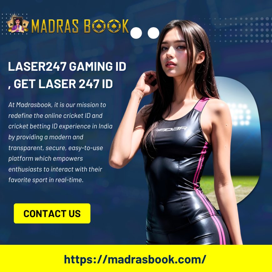 Laser247 Gaming ID – Register, Login & Start Playing Today | Madrasbook