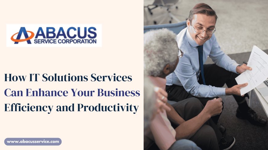 How IT Solutions Services Can Enhance Your Business Efficiency and Productivity